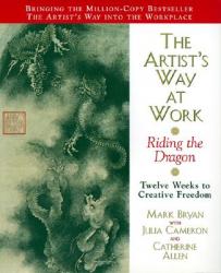  The Artist\'s Way at Work: Riding the Dragon 