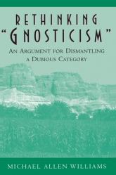  Rethinking Gnosticism: An Argument for Dismantling a Dubious Category 