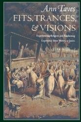  Fits, Trances, and Visions: Experiencing Religion and Explaining Experience from Wesley to James 