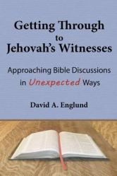  Getting Through to Jehovah\'s Witnesses: Approaching Bible Discussions in Unexpected Ways 