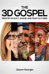  The 3D Gospel: Ministry in Guilt, Shame, and Fear Cultures 