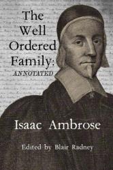  The Well Ordered Family (Annotated): Wherein The Duties of it\'s various Members as described and urged. 