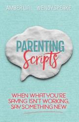  Parenting Scripts: When What You\'re Saying Isn\'t Working, Say Something New 