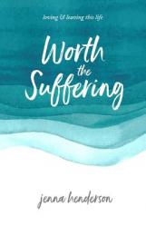  Worth the Suffering: loving & leaving this life 