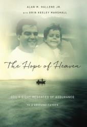  The Hope of Heaven: God\'s Eight Messages of Assurance to a Grieving Father 