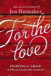  For the Love: Fighting for Grace in a World of Impossible Standards 