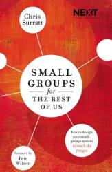  Small Groups for the Rest of Us: How to Design Your Small Groups System to Reach the Fringes 