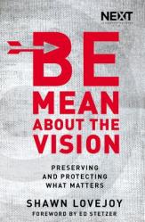  Be Mean about the Vision: Preserving and Protecting What Matters 