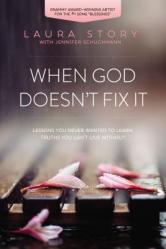  When God Doesn\'t Fix It: Lessons You Never Wanted to Learn, Truths You Can\'t Live Without 