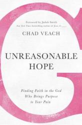  Unreasonable Hope: Finding Faith in the God Who Brings Purpose to Your Pain 