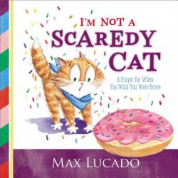  I\'m Not a Scaredy Cat: A Prayer for When You Wish You Were Brave 