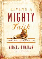  Living a Mighty Faith: A Simple Heart and a Powerful Faith 