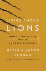  Living Among Lions: How to Thrive Like Daniel in Today\'s Babylon 