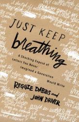  Just Keep Breathing: A Shocking Expose\' of Letters You Never Imagined a Generation Would Write 