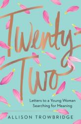  Twenty-Two: Letters to a Young Woman Searching for Meaning 