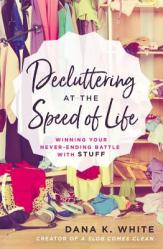  Decluttering at the Speed of Life: Winning Your Never-Ending Battle with Stuff 