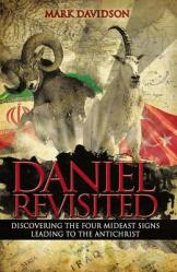  Daniel Revisited: Discovering the Four Mideast Signs Leading to the Antichrist 