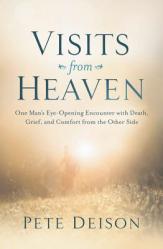  Visits from Heaven: One Man\'s Eye-Opening Encounter with Death, Grief, and Comfort from the Other Side 