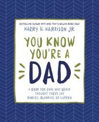  You Know You\'re a Dad: A Book for Dads Who Never Thought They\'d Say Binkies, Blankies, or Curfew 