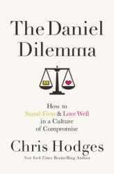  The Daniel Dilemma: How to Stand Firm and Love Well in a Culture of Compromise 