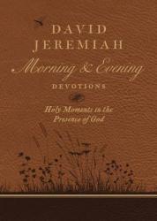  David Jeremiah Morning and Evening Devotions: Holy Moments in the Presence of God 