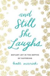  And Still She Laughs: Defiant Joy in the Depths of Suffering 