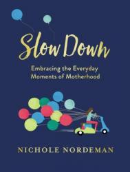  Slow Down: Embracing the Everyday Moments of Motherhood 