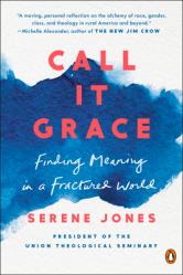  Call It Grace: Finding Meaning in a Fractured World 