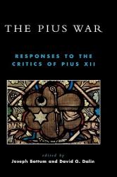  The Pius War: Responses to the Critics of Pius XII 