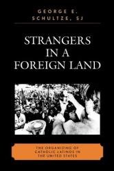  Strangers in a Foreign Land: The Organizing of Catholic Latinos in the United States 