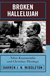  Broken Hallelujah: Nikos Kazantzakis and Christian Theology 