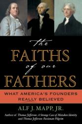  The Faiths of Our Fathers: What America\'s Founders Really Believed 