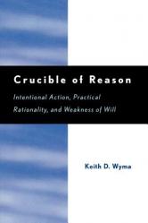  Crucible of Reason: Intentional Action, Practical Rationality, and Weakness of Will 