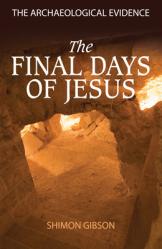  The Final Days of Jesus: The Archaeological Evidence 