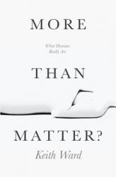  More Than Matter?: What Humans Really Are 