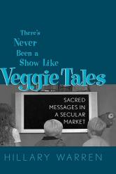  There\'s Never Been a Show Like Veggie Tales: Sacred Messages in a Secular Market 