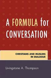  A Formula for Conversation: Christians and Muslims in Dialogue 