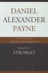  Daniel Alexander Payne: The Venerable Preceptor of the African Methodist Episcopal Church 