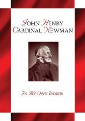  John Henry Cardianl Newman: In My Own Words 