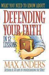  What You Need to Know about Defending Your Faith in 12 Lessons 