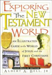  Exploring the New Testament World: An Illustrated Guide to the World of Jesus and the First Christians 