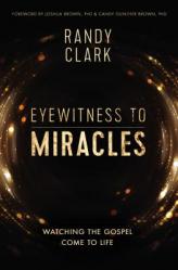  Eyewitness to Miracles: Watching the Gospel Come to Life 