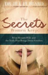  The Secrets Women Keep: What Women Hide and the Truth That Brings Them Freedom 