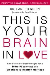  This Is Your Brain in Love: New Scientific Breakthroughs for a More Passionate and Emotionally Healthy Marriage 