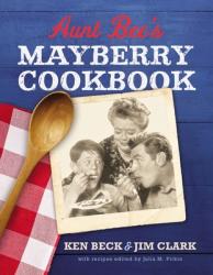  Aunt Bee\'s Mayberry Cookbook: Recipes and Memories from America\'s Friendliest Town (60th Anniversary Edition) 