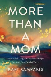  More Than a Mom: How Prioritizing Your Wellness Helps You (and Your Family) Thrive 