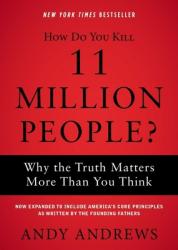  How Do You Kill 11 Million People?: Why the Truth Matters More Than You Think 