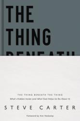  The Thing Beneath the Thing: What\'s Hidden Inside (and What God Helps Us Do about It) 