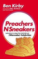  Preachersnsneakers: Authenticity in an Age of For-Profit Faith and (Wannabe) Celebrities 