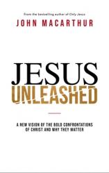  Jesus Unleashed: A New Vision of the Bold Confrontations of Christ and Why They Matter 